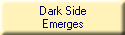 Dark Side
Emerges