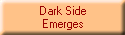 Dark Side
Emerges