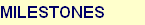 MILESTONES MILESTONES