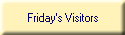 Friday's Visitors