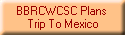 BBRCWCSC Plans 
Trip To Mexico