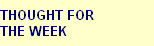 THOUGHT FOR 
THE WEEK