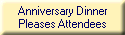 Anniversary Dinner
Pleases Attendees