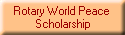 Rotary World Peace 
Scholarship
