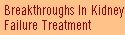 Breakthroughs In Kidney 
 Failure Treatment