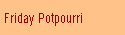 Friday Potpourri