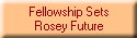 Fellowship Sets
Rosey Future