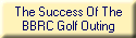 The Success Of The
BBRC Golf Outing