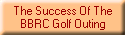 The Success Of The
BBRC Golf Outing