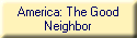 America: The Good
Neighbor