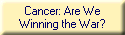 Cancer: Are We
Winning the War?
