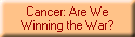 Cancer: Are We
Winning the War?