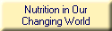 Nutrition in Our
Changing World