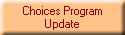 Choices Program
Update
