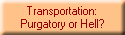 Transportation:
Purgatory or Hell?