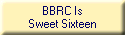 BBRC Is
Sweet Sixteen
