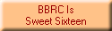 BBRC Is
Sweet Sixteen