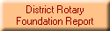 District Rotary
Foundation Report