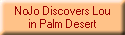 NoJo Discovers Lou
in Palm Desert