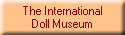 The International
Doll Museum