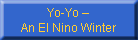 Yo-Yo �
An El Nino Winter